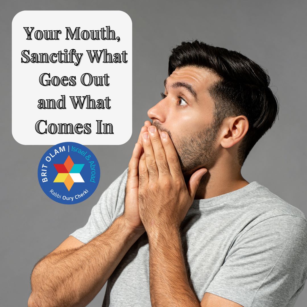 Parshat Ki Tetze:<br>Your Mouth, Sanctify What Goes Out and What Comes In