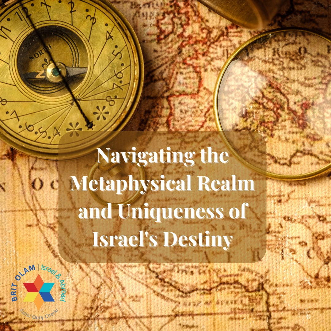 Navigating the Metaphysical Realm<br>And Uniqueness of Israel's Destiny [בא]