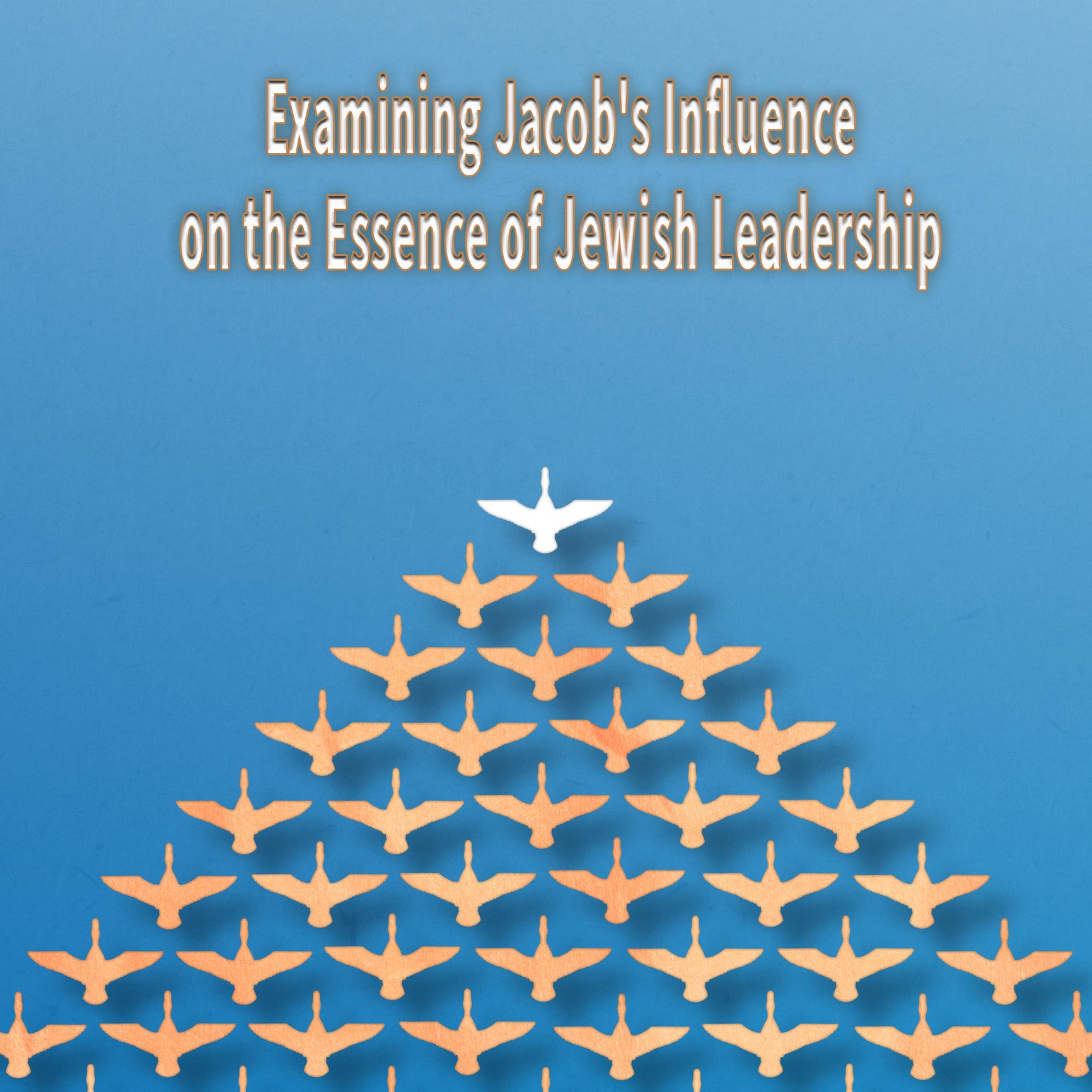 Examining Jacob's Influence<br>on the Essence of Jewish Leadership<br>[ויחי]